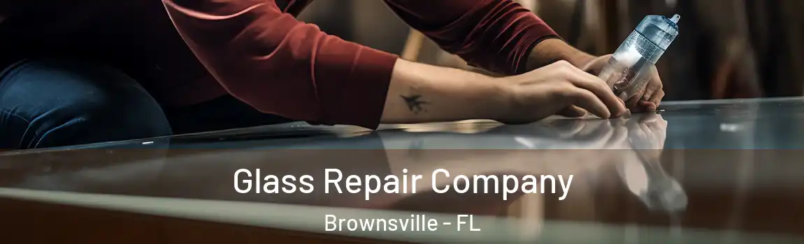  Glass Repair Company Brownsville - FL