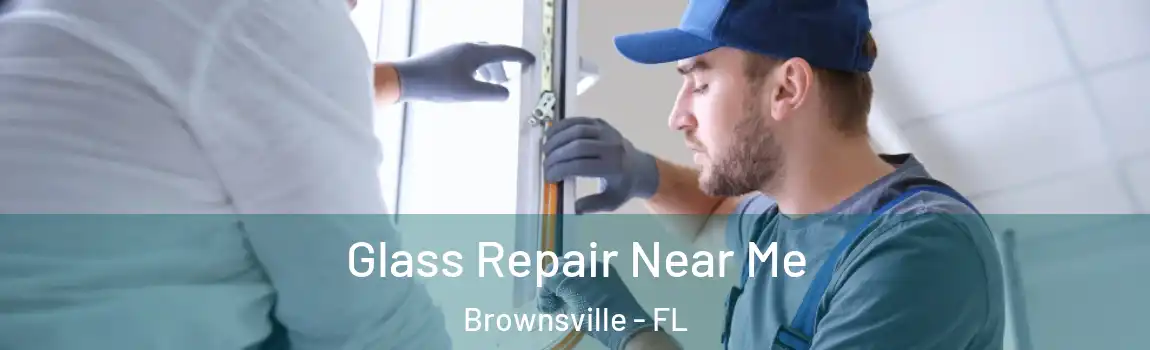  Glass Repair Near Me Brownsville - FL